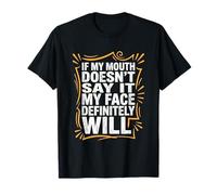 If My Mouth Doesn't Say It, My Face Definitely Will - Drôle T-Shirt