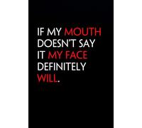 If My Mouth Doesn't Say It My Face Definitely Will: Funny Notebook with Quote On The Cover for Coworkers, Boss, Employees, Office, New Jobs, Staff (100 lined pages)
