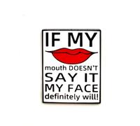 If My Mouth Doesn't Say It My Face Definitely Will - Série Fun - Épinglette en émail - Badge plaqué pour vêtements, sacs et cordons
