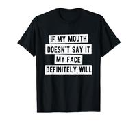 If My Mouth Doesn't Say It My Face Definitely Will T-Shirt Graphique avec Valeur