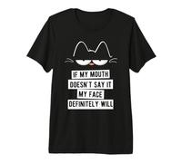 If My Mouth Doesn't Say It My Face Definitely Will T-Shirt Haut de Gamme