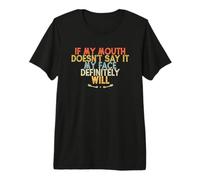 If My Mouth Doesn't Say It My Face Definitely Will T-Shirt Haut de Gamme