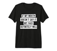 If My Mouth Doesn't Say It My Face Definitely Will T-Shirt Haut de Gamme