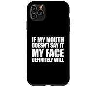 If My Mouth Doesn't Say It My Face Will Coque pour iPhone 11 Pro Max