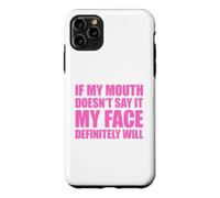 If My Mouth Doesn't Say It My Face Will Coque pour iPhone 11 Pro Max