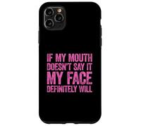 If My Mouth Doesn't Say It My Face Will Coque pour iPhone 11 Pro Max
