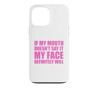 If My Mouth Doesn't Say It My Face Will Coque pour iPhone 13 Pro Max