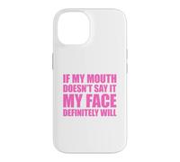 If My Mouth Doesn't Say It My Face Will Coque pour iPhone 14