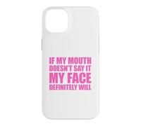 If My Mouth Doesn't Say It My Face Will Coque pour iPhone 14 Plus