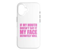 If My Mouth Doesn't Say It My Face Will Coque pour iPhone 16