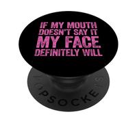 If My Mouth Doesn't Say It My Face Will PopSockets PopGrip Adhésif