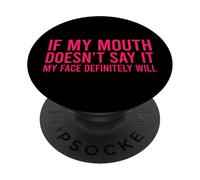 If My Mouth Doesn't Say It My Face Will PopSockets PopGrip Adhésif