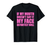 If My Mouth Doesn't Say It My Face Will T-Shirt