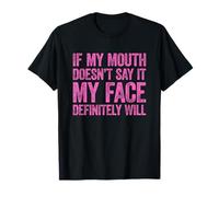 If My Mouth Doesn't Say It My Face Will T-Shirt