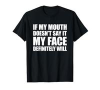 If My Mouth Doesn't Say It My Face Will T-Shirt Graphique avec Valeur