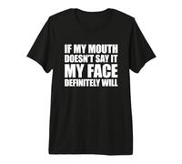 If My Mouth Doesn't Say It My Face Will T-Shirt Haut de Gamme