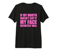 If My Mouth Doesn't Say It My Face Will T-Shirt Haut de Gamme