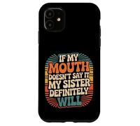 If My Mouth Doesn't Say It My Sister Definitely Will - Coque pour iPhone 11