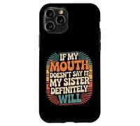 If My Mouth Doesn't Say It My Sister Definitely Will - Coque pour iPhone 11 Pro