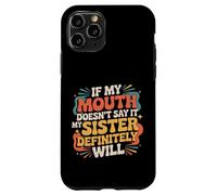 If My Mouth Doesn't Say It My Sister Definitely Will - Coque pour iPhone 11 Pro
