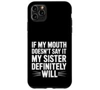 If My Mouth Doesn't Say It My Sister Definitely Will- Coque pour iPhone 11 Pro Max
