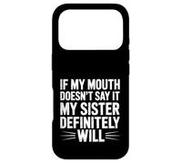 If My Mouth Doesn't Say It My Sister Definitely Will- Coque pour iPhone 17 Pro