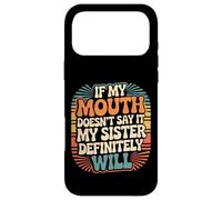 If My Mouth Doesn't Say It My Sister Definitely Will - Coque pour iPhone 17 Pro Max