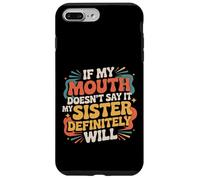 If My Mouth Doesn't Say It My Sister Definitely Will - Coque pour iPhone 7 Plus/8 Plus