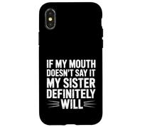 If My Mouth Doesn't Say It My Sister Definitely Will- Coque pour iPhone X/XS