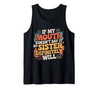 If My Mouth Doesn't Say It My Sister Definitely Will - Débardeur