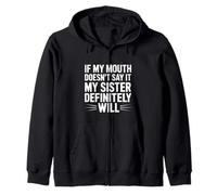 If My Mouth Doesn't Say It My Sister Definitely Will- Sweat à Capuche
