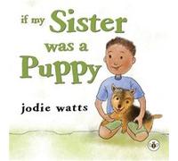 If My Sister Was a Puppy Jodie Watts (Auteur)