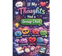IF MY THOUGHTS HAD A GROUP CHAT: “Where My Brain Sends All Its Messages” “Secret Chats, Random Thoughts, and Everything In Between” “A Place for My ... Tea” “My Thoughts, Unmuted and Unfiltered