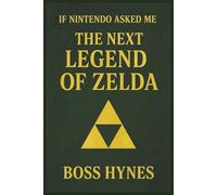 If Nintendo Asked Me: The Next Legend of Zelda