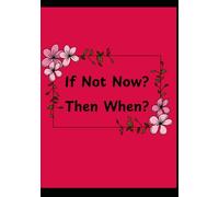 If Not Now? Then When?: The Get-it-done Journal