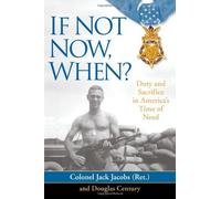 If Not Now, When?: Duty and Sacrifice in America's Time of Need by Brian Williams (Foreword), Jack Jacobs (7-Oct-2008) Hardcover