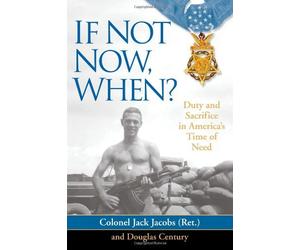 If Not Now, When?: Duty and Sacrifice in America's Time of Need by Brian Williams (Foreword), Jack Jacobs (7-Oct-2008) Hardcover