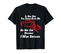 If One Day The Speed Kills me Don't Cry Because I Was Smiling T-Shirt