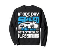 If One Day The Speed Kills Me - Passionné de voitures de course Sweatshirt