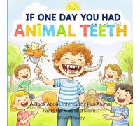 If One Day You Had Animal Teeth: A Book About Interesting Fun Animal Facts for Kids and More...