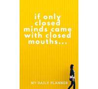 If only closed minds came with closed mouths - Undated Daily Planner: Perfect for Corporate Life!