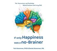 If Only Happiness Was a No-Brainer The Neuroscience and Psychology Behind Emotions and Living Well - PhD Yair Aizenman - Happy Brain Resources LLC - ebook (ePub) - Livre