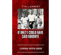 If Only I Could Have Said Goodbye: Coping with Grief