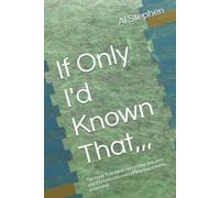 If Only I'd Known That,: The book that turns everything you wish you'd known into everything you need to know next