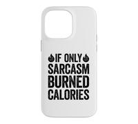 If Only Sarcasm Burned Calories Coque pour iPhone 14 Pro Max