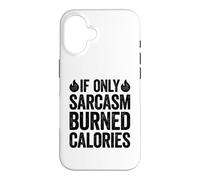 If Only Sarcasm Burned Calories Coque pour iPhone 16