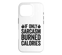 If Only Sarcasm Burned Calories Coque pour iPhone 16 Pro