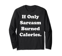 If Only Sarcasm Burned Calories Funny Saying Manche Longue