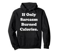 If Only Sarcasm Burned Calories Funny Saying Sweat à Capuche