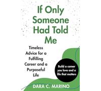 If Only Someone Had Told Me: Timeless Advice for a Fulfilling Career and a Purposeful Life